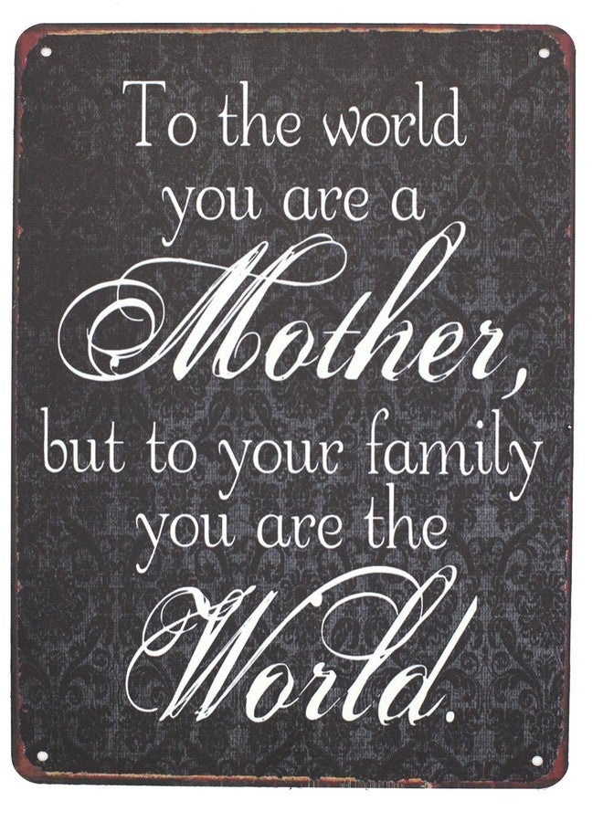 SUMIK To The World You Are A Mother But To Your Family You Are The World, Metal Tin Sign, Vintage Plaque Home Wall Decor - Image 1